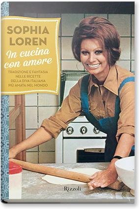 In cucina con amore. Tradizioni e fantasia nelle ricette della diva italiana più amata nel mondo